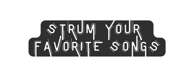 Strum Your favorite songs